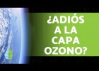 La destrucción de capa de ozono | Recurso educativo 788615